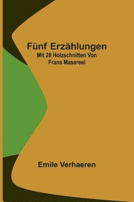 Emile Verhaeren - Fünf Erzählungen; Mit 28 Holzschnitten von Frans Masereel, Häftad
