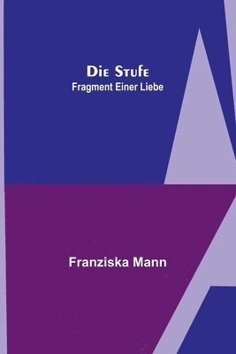 bokomslag Die Stufe; Fragment einer Liebe