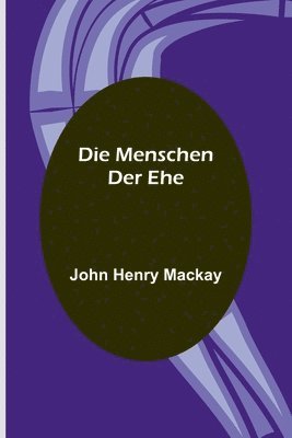 John Henry MacKay - Menschen der Ehe, Häftad
