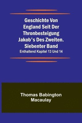 bokomslag Geschichte von England seit der Thronbesteigung Jakob's des Zweiten. Siebenter Band