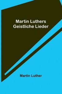 bokomslag Martin Luthers Geistliche Lieder