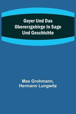 Geyer und das Obererzgebirge in Sage und Geschichte 1