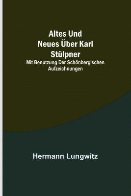 bokomslag Altes und Neues ber Karl Stlpner; mit Benutzung der Schnberg'schen Aufzeichnungen