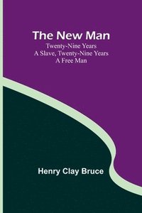 bokomslag The New Man; Twenty-nine years a slave, twenty-nine years a free man