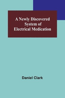 Newly Discovered System of Electrical Medication