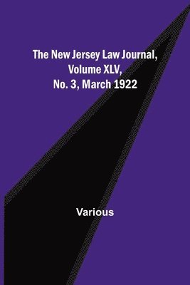 The New Jersey Law Journal, Volume XLV, No. 3, March 1922 1