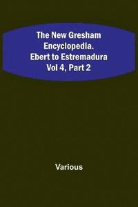 bokomslag The New Gresham Encyclopedia. Ebert to Estremadura; Vol 4, Part 2