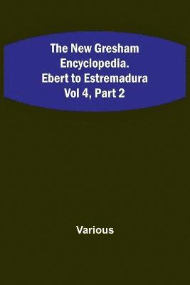 bokomslag The New Gresham Encyclopedia. Ebert to Estremadura; Vol 4, Part 2