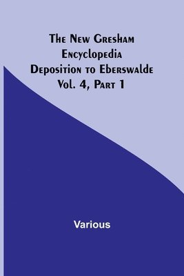 The New Gresham Encyclopedia. Deposition to Eberswalde; Vol. 4, Part 1 1