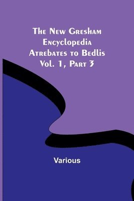 bokomslag New Gresham Encyclopedia. Atrebates to Bedlis; Vol. 1 Part 3