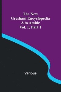 bokomslag New Gresham Encyclopedia. A to Amide; Vol. 1 Part 1