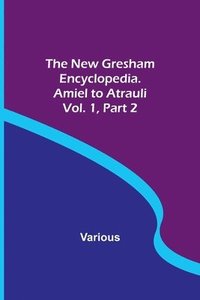 bokomslag New Gresham Encyclopedia. Amiel to Atrauli; Vol. 1 Part 2