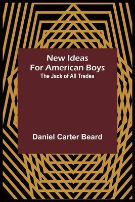 bokomslag New Ideas for American Boys; The Jack of All Trades