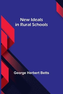 George Herbert Betts - New Ideals in Rural Schools, Häftad