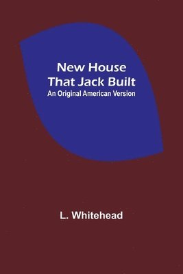 L Whitehead - New House That Jack Built. An Original American Version, Häftad
