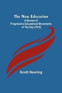 bokomslag New Education; A Review of Progressive Educational Movements of the Day (1915)