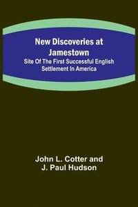 bokomslag New Discoveries at Jamestown; Site of the First Successful English Settlement in America