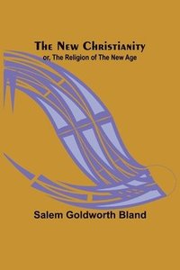 bokomslag New Christianity; or, The Religion of the New Age