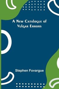 bokomslag A New Catalogue of Vulgar Errors