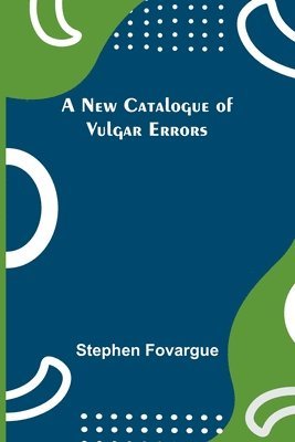 A New Catalogue of Vulgar Errors 1