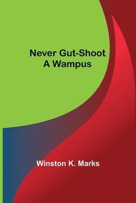 Winston K Marks, Winston K. Marks - Never Gut-Shoot a Wampus, Häftad