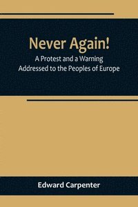 bokomslag Never Again! A Protest and a Warning Addressed to the Peoples of Europe