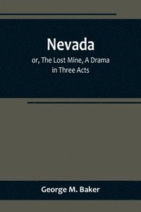 bokomslag Nevada; or, The Lost Mine, A Drama in Three Acts