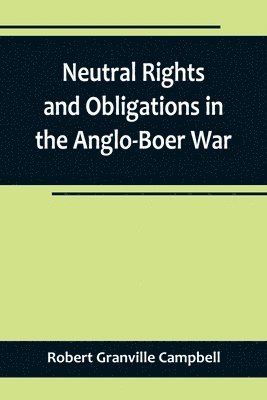 bokomslag Neutral Rights and Obligations in the Anglo-Boer War