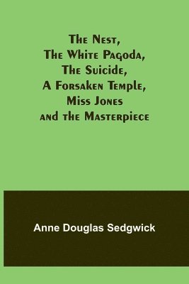 bokomslag Nest, The White Pagoda, The Suicide, A Forsaken Temple, Miss Jones and the Masterpiece