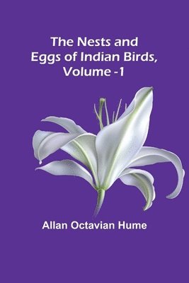 bokomslag Nests and Eggs of Indian Birds, Volume 1