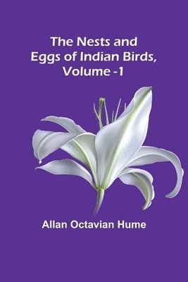 The Nests and Eggs of Indian Birds, Volume 1 1