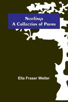 Nestlings; A Collection of Poems 1