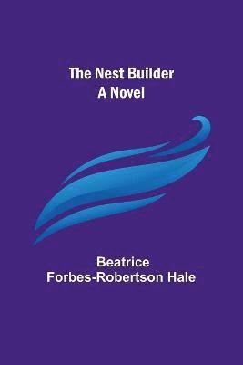 Beatrice Forbes-Robertson Hale - Nest Builder, Häftad