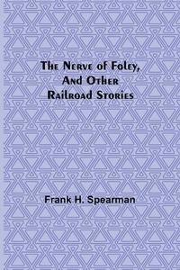 bokomslag Nerve of Foley, and Other Railroad Stories