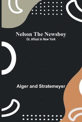 Nelson the Newsboy; Or, Afloat in New York 1