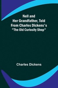 bokomslag Nell and Her Grandfather, Told from Charles Dickens's "The Old Curiosity Shop"