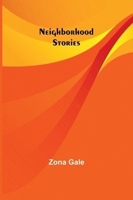 Zona Gale - Neighborhood Stories, Häftad