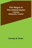 bokomslag The Negro in the United States; a selected bibliography. Compiled