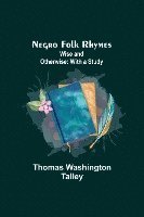 Negro Folk Rhymes; Wise and Otherwise 1