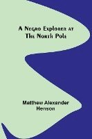 bokomslag A Negro Explorer at the North Pole