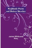 Neghborly Poems and Dialect Sketches 1