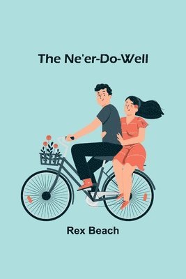 Rex Beach - Ne'er-Do-Well, Häftad
