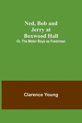 Ned, Bob and Jerry at Boxwood Hall; Or, The Motor Boys as Freshmen 1