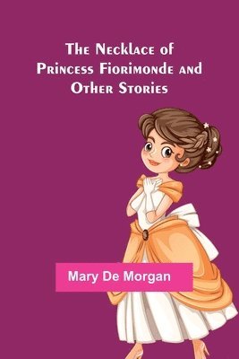 Mary De Morgan - Necklace of Princess Fiorimonde and Other Stories, Häftad