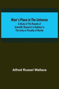 bokomslag Man's Place in the Universe; A Study of the Results of Scientific Research in Relation to the Unity or Plurality of Worlds