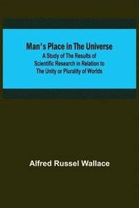 bokomslag Man's Place in the Universe; A Study of the Results of Scientific Research in Relation to the Unity or Plurality of Worlds