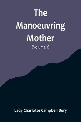 bokomslag The Manoeuvring Mother (Volume 1)