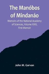 bokomslag The Manobos of Mindanao; Memoirs of the National Academy of Sciences, Volume XXIII, First Memoir