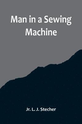 Man in a Sewing Machine 1