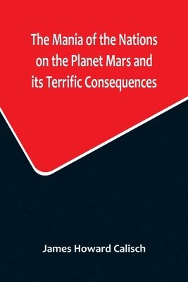 bokomslag Mania of the Nations on the Planet Mars and its Terrific Consequences; A Combination of Fun and Wisdom